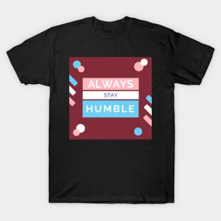 Always stay Humble T-Shirt